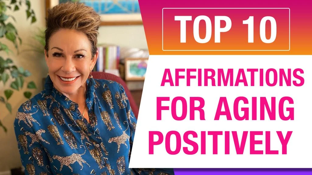 My Top 10 Affirmations for Aging Positively